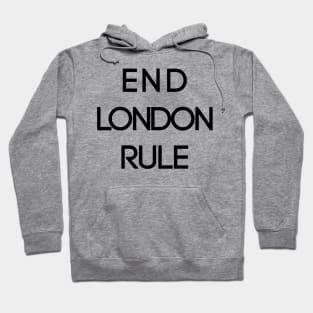 END LONDON RULE, Pro Scottish Independence Slogan Hoodie